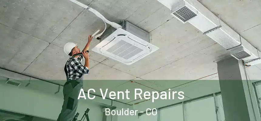  AC Vent Repairs Boulder - CO