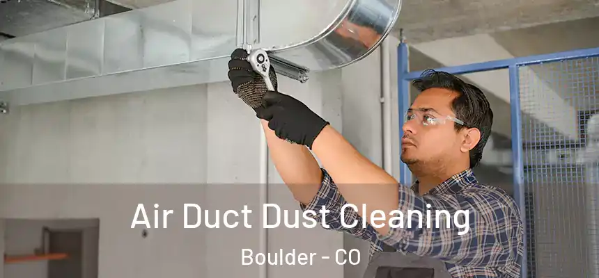 Air Duct Dust Cleaning Boulder - CO