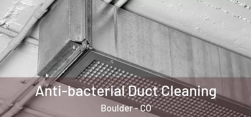 Anti-bacterial Duct Cleaning Boulder - CO