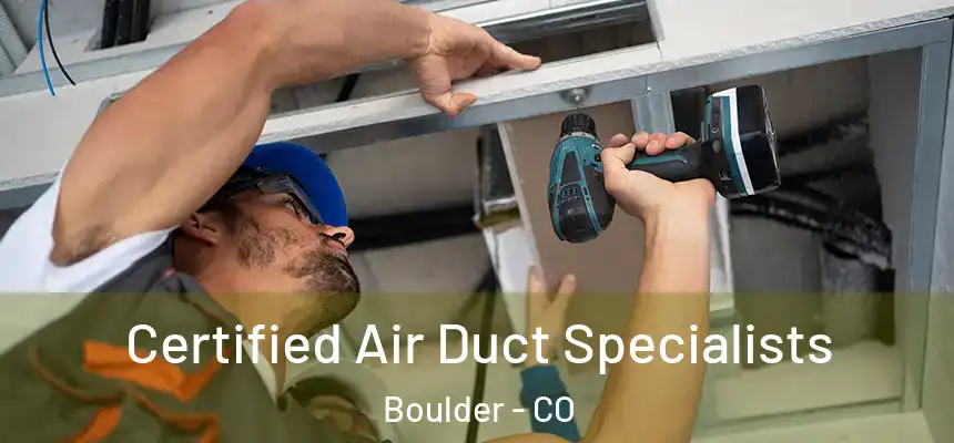 Certified Air Duct Specialists Boulder - CO