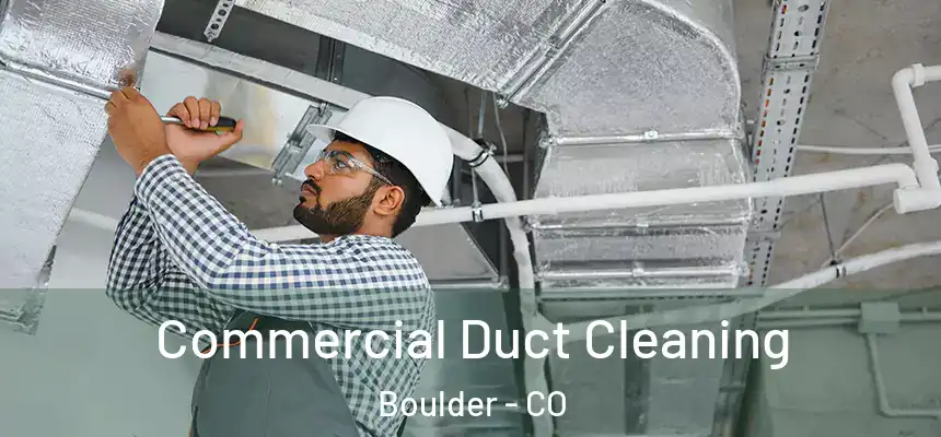 Commercial Duct Cleaning Boulder - CO
