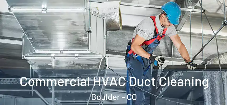 Commercial HVAC Duct Cleaning Boulder - CO