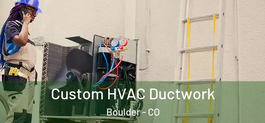  Custom HVAC Ductwork Boulder - CO