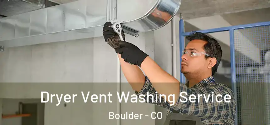  Dryer Vent Washing Service Boulder - CO