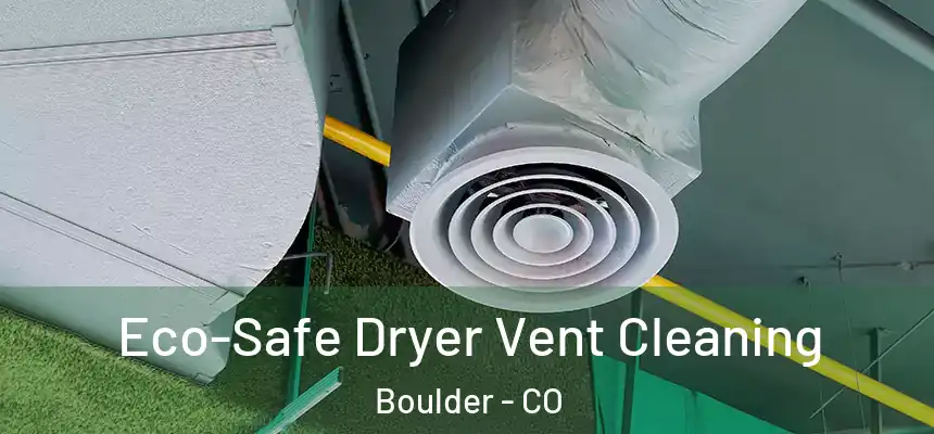 Eco-Safe Dryer Vent Cleaning Boulder - CO