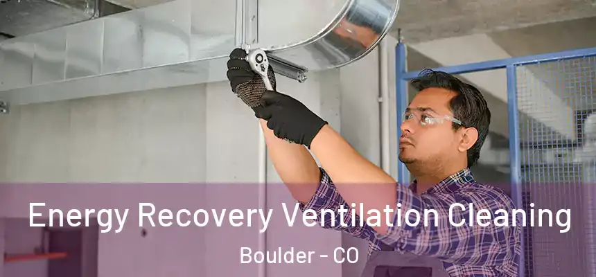 Energy Recovery Ventilation Cleaning Boulder - CO