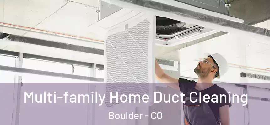 Multi-family Home Duct Cleaning Boulder - CO