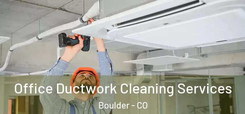 Office Ductwork Cleaning Services Boulder - CO