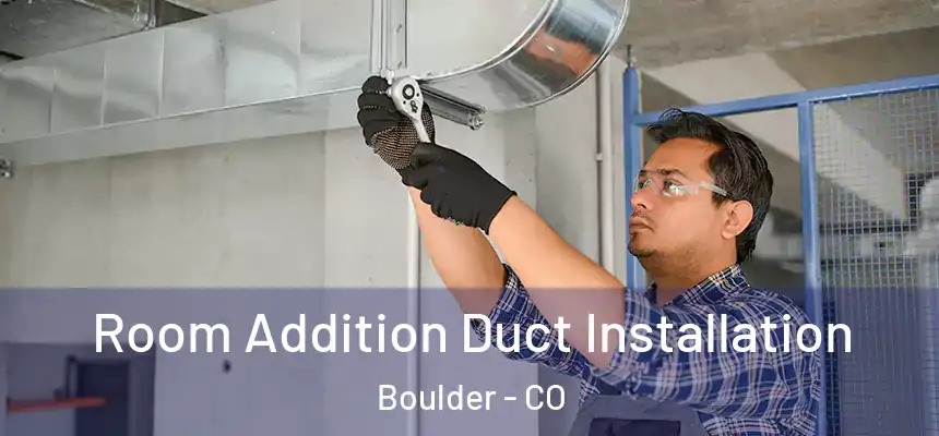  Room Addition Duct Installation Boulder - CO