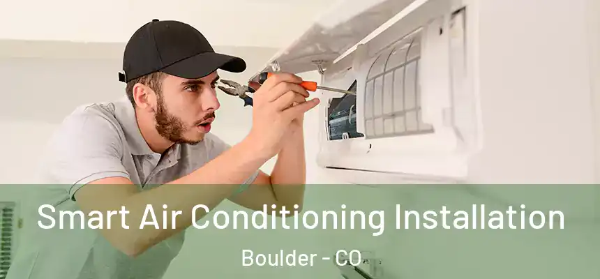  Smart Air Conditioning Installation Boulder - CO